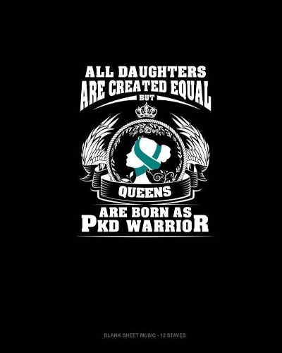 All Daughters Are Created Equal But QUEENS Are Born as PKD Warrior