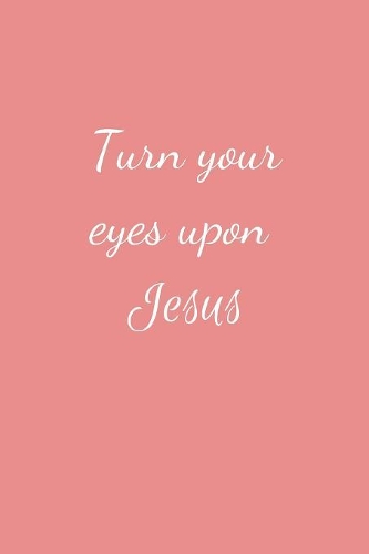 Turn your eyes upon Jesus