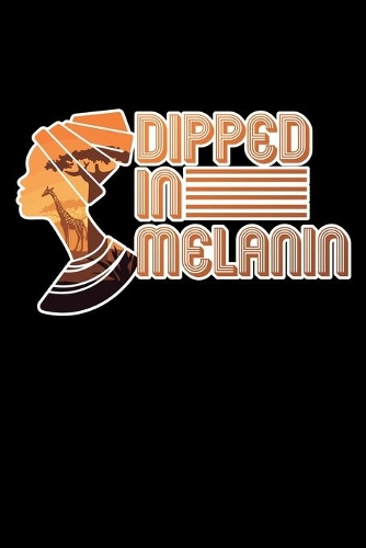 Dipped in Melanin: A Journal, Notepad, or Diary to write down your thoughts. - 120 Page - 6x9 - College Ruled Journal - Writing Book, Personal Writing Space, Doodle, N