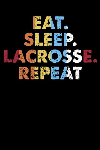 Eat.Sleep.Lacrosse.Repeat.