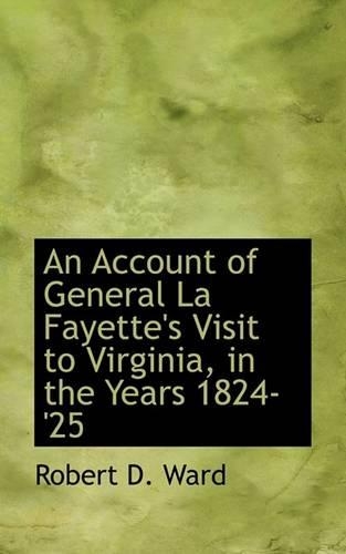 An Account of General La Fayette's Visit to Virginia, in the Years 1824-'25