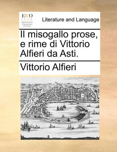 Il Misogallo Prose, E Rime Di Vittorio Alfieri Da Asti.