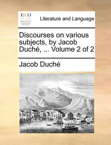 Discourses on Various Subjects, by Jacob Duch, ... Volume 2 of 2