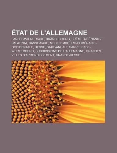 Etat de L'Allemagne: Land, Baviere, Saxe, Brandebourg, Breme, Rhenanie-Palatinat, Basse-Saxe, Mecklembourg-Pomeranie-Occidentale, Hesse(French)
