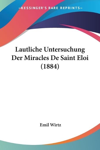 Lautliche Untersuchung Der Miracles De Saint Eloi (1884)