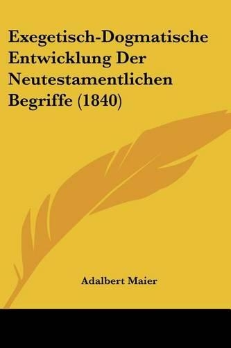 Exegetisch-Dogmatische Entwicklung Der Neutestamentlichen Begriffe (1840)