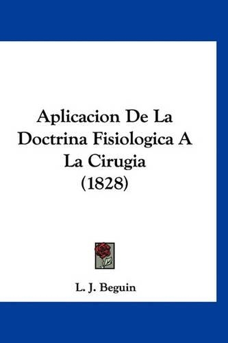 Aplicacion de La Doctrina Fisiologica a la Cirugia (1828)