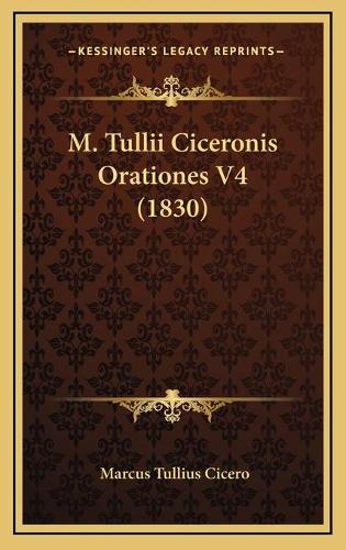 M. Tullii Ciceronis Orationes V4 (1830)