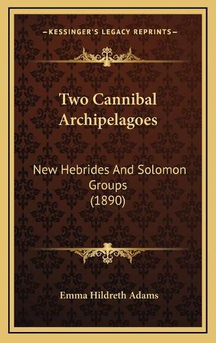 Two Cannibal Archipelagoes: New Hebrides And Solomon Groups (1890)