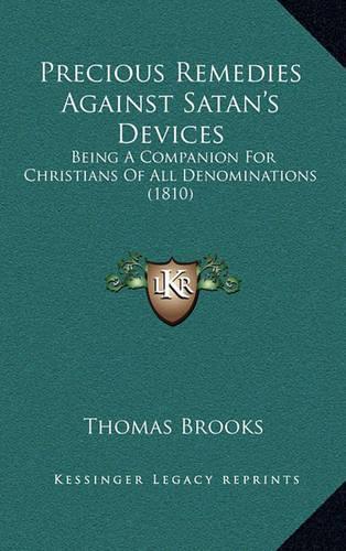 Precious Remedies Against Satan's Devices: Being A Companion For Christians Of All Denominations (1810)(English)