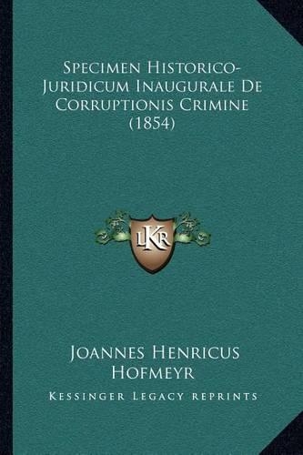 Specimen Historico-Juridicum Inaugurale De Corruptionis Crimine (1854)