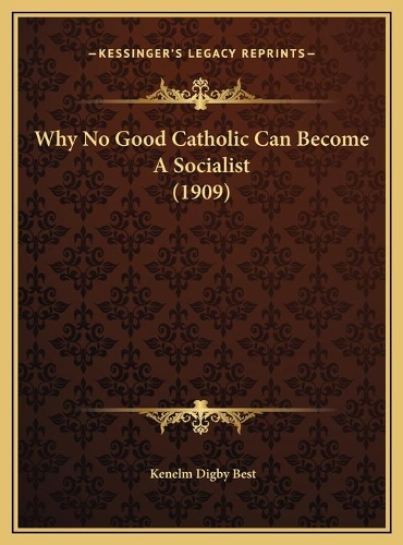 Why No Good Catholic Can Become A Socialist (1909)