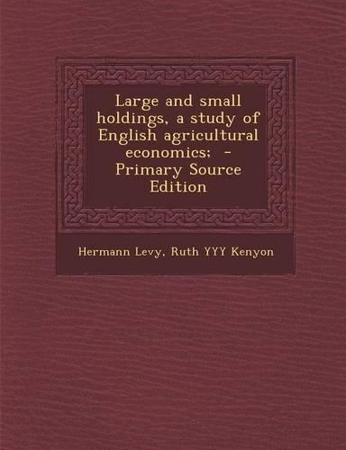 Large and Small Holdings, a Study of English Agricultural Economics;: (English)