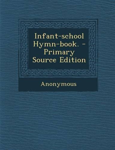Infant-School Hymn-Book. - Primary Source Edition