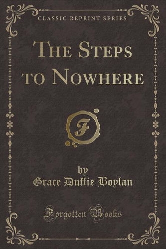 The Steps to Nowhere (Classic Reprint)