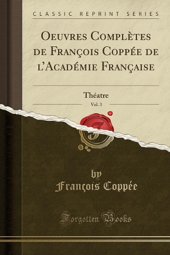 Oeuvres Complètes de François Coppée de l'Académie Française, Vol. 3