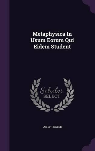 Metaphysica in Usum Eorum Qui Eidem Student