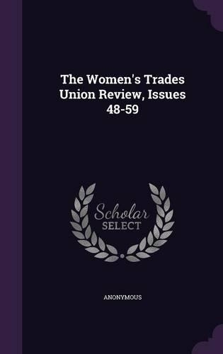 The Women's Trades Union Review, Issues 48-59