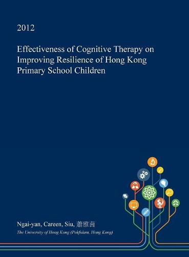 Effectiveness of Cognitive Therapy on Improving Resilience of Hong Kong Primary School Children: (English)