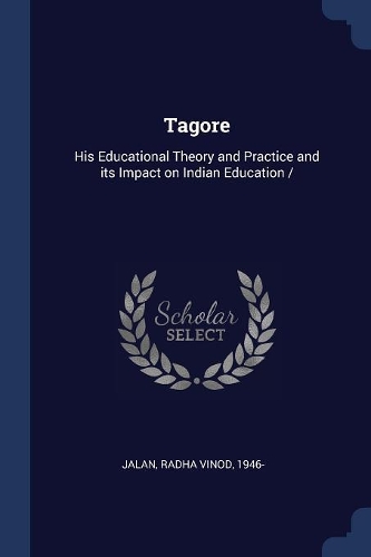 Tagore: His Educational Theory and Practice and Its Impact on Indian Education