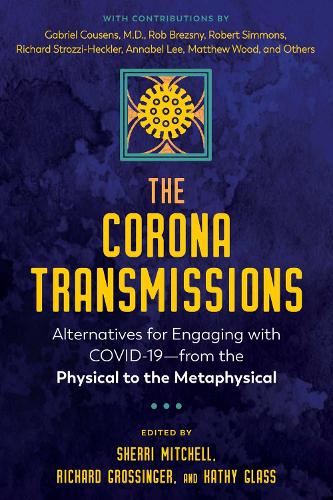 The Corona Transmissions: Alternatives for Engaging with Covid-19--From the Physical to the Metaphysical