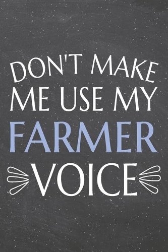 Don't Make Me Use My Farmer Voice