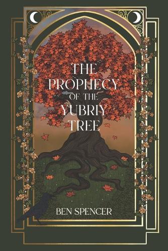 The Prophecy of the Yubriy Tree: (1 The Song of the Burning Heart)