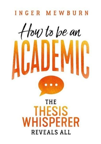 How to Be an Academic: The Thesis Whisperer Reveals All