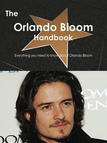 The Orlando Bloom Handbook - Everything You Need to Know about Orlando Bloom