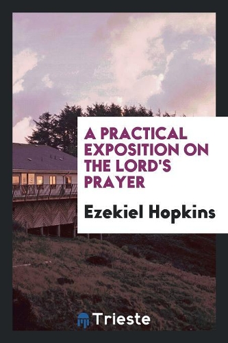 A Practical Exposition on the Lord's Prayer