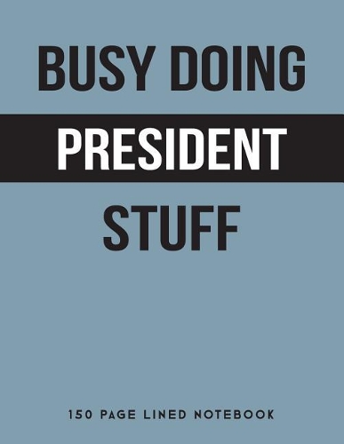 Busy Doing President Stuff