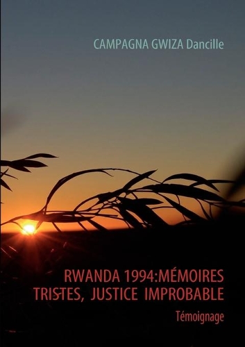 Rwanda 1994: Memoires Tristes, Justice Improbable(French)