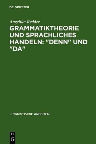 Grammatiktheorie Und Sprachliches Handeln: "Denn" Und "Da": (239 Linguistische Arbeiten)