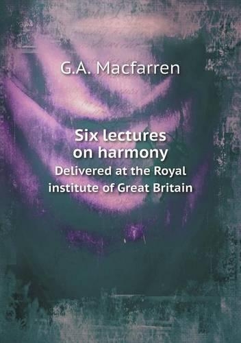 Six lectures on harmony Delivered at the Royal institute of Great Britain