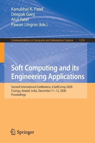 Soft Computing and its Engineering Applications: Second International Conference, icSoftComp 2020, Changa, Anand, India, December 11–12, 2020, Proceedings(1374 Communications in Computer and Information Science)