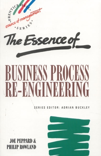 Essence of Business Process Re-Engineering