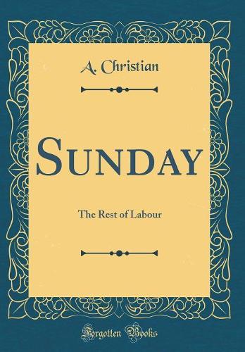 Sunday: The Rest of Labour (Classic Reprint)