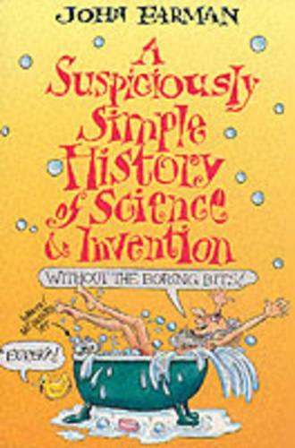 A Suspiciously Simple History of Science and Invention (without the Boring Bits)