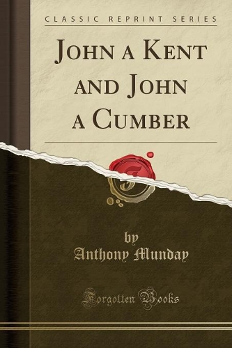 John a Kent and John a Cumber (Classic Reprint)