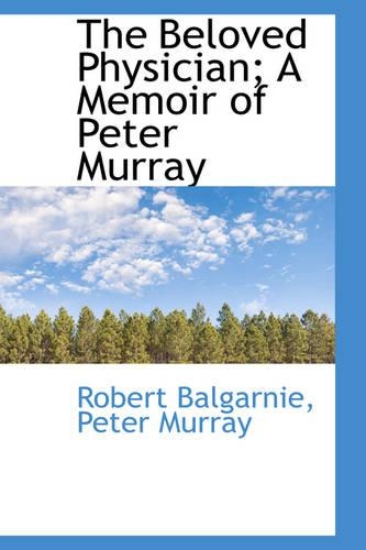 The Beloved Physician; A Memoir of Peter Murray: (English)