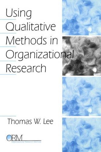 Using Qualitative Methods in Organizational Research: (Organizational Research Methods)