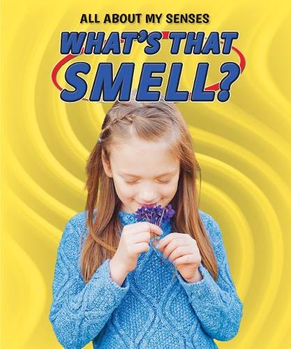 What's That Smell?: (All about My Senses)