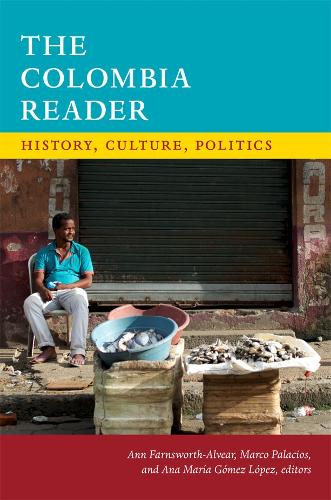 The Colombia Reader: History, Culture, Politics(The Latin America Readers)