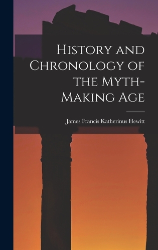 History and Chronology of the Myth-Making Age