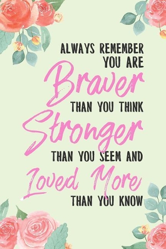 Always Remember You Are Braver Than You Think: Inspirational Floral Dot Bullet Notebook/Journal