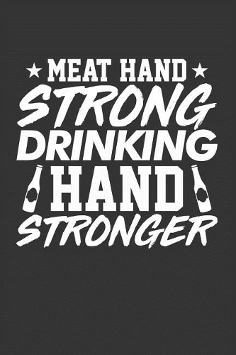 Meat Hand Strong Drinking Hand Stronger: Blank Lined Journal
