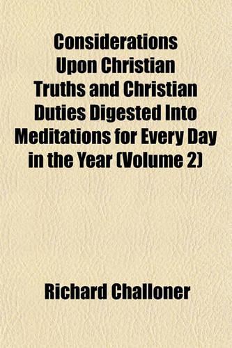 Considerations Upon Christian Truths and Christian Duties Digested Into Meditations for Every Day in the Year (Volume 2): (English)