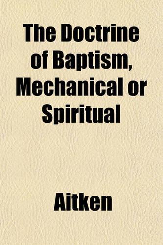 The Doctrine of Baptism, Mechanical or Spiritual