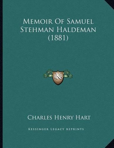 Memoir Of Samuel Stehman Haldeman (1881)
