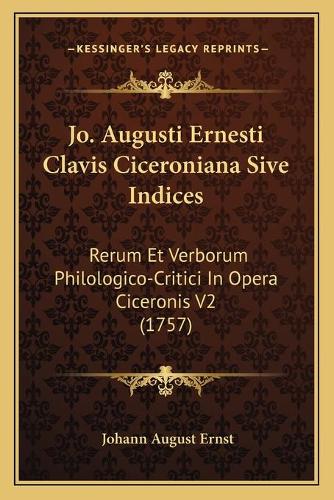 Jo. Augusti Ernesti Clavis Ciceroniana Sive Indices